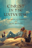 Christ in the Universe: Conversations on Christianity and Secular Spirituality 0648169758 Book Cover