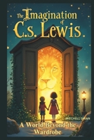 The Imagination of C.S. Lewis: A World Beyond the Wardrobe B0F5B1G23C Book Cover