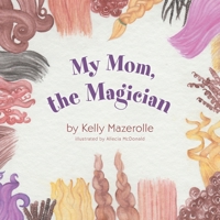 My Mom, the Magician 1525592599 Book Cover