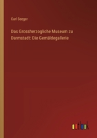 Das Grossherzogliche Museum zu Darmstadt: Die Gemäldegallerie 3368674196 Book Cover