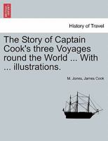 The Story of Captain Cook's Three Voyages Round the World: Fifth Edition 1240908954 Book Cover