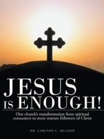 Jesus Is Enough!: One Church's Transformation from Spiritual Consumers to More Mature Followers of Christ 1490818065 Book Cover