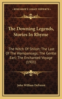 The Downing Legends, Stories In Rhyme: The Witch Of Shiloh; The Last Of The Wampanoags; The Gentle Earl; The Enchanted Voyage 054862819X Book Cover