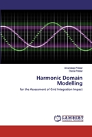 Harmonic Domain Modelling: for the Assessment of Grid Integration Impact 6202523638 Book Cover