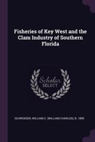 Fisheries of Key West and the Clam Industry of Southern Florida (Classic Reprint) 1379020980 Book Cover