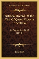 National Record Of The Visit Of Queen Victoria To Scotland, 1842 1241306478 Book Cover