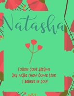 Natasha: follow your dreams and make them come true. i believe in you.: Personalised yearly one day a page diary, for women. Plan Days, Set Goals & Get Stuff Done 1676469753 Book Cover