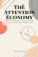 The Attention Economy: How Focus Became the World's Hottest Currency-and How to Reclaim Yours 9371773618 Book Cover