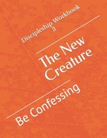 The New Creature: Be Confessing B08WS884HZ Book Cover