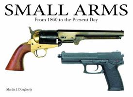 Small Arms From the Civil War to the Present Day 0760763291 Book Cover
