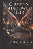 The Crown’s Shadowed Heir (The Solthir Chronicles) B0FQTGPQLL Book Cover