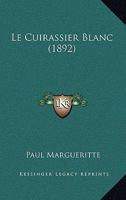 Le Cuirassier Blanc (1892) 1147555745 Book Cover