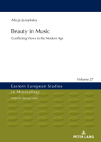 Beauty in Music: Conflicting Views in the Modern Age (Eastern European Studies in Musicology, 27) 3631864949 Book Cover