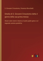 Omelia di S. Giovanni Crisostomo detta il giorno della sua prima messa: Alcuni cenni storici intorno al santo padre greco e al regnante sommo pontefice (Italian Edition) 3563230668 Book Cover