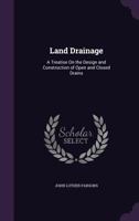 Land drainage; a treatise on the design and construction of open and closed drains 1021451355 Book Cover