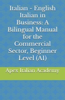 Italian - English Italian in Business: A Bilingual Manual for the Commercial Sector, Beginner Level (A1) (L'italiano in azienda: manuale bilingue per il settore commerciale) (Italian Edition) B0FPM2KQLM Book Cover