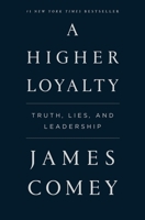 A Higher Loyalty: Truth, Lies, and Leadership 1250192455 Book Cover