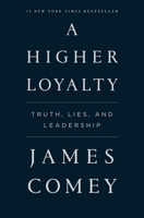 A Higher Loyalty: Truth, Lies, and Leadership 1250192471 Book Cover