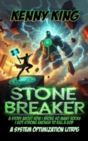 Stonebreaker - A Story About How I Broke So Many Rocks, I Got Strong Enough to Kill a God: A System Optimization LitRPG B0FLF2YBZ8 Book Cover