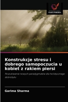 Konstrukcje stresu i dobrego samopoczucia u kobiet z rakiem piersi: Poszukiwanie nowych paradygmatów dla holistycznego dobrobytu 6203251690 Book Cover