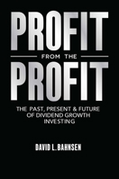 Profit from the Profit: The Past, Present & Future of Dividend Growth Investing B0GKPT3Q9J Book Cover