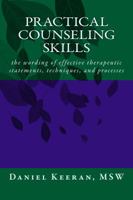 Practical Counseling Skills: The Wording of Effective Therapeutic Statements, Techniques, and Processes 0969415591 Book Cover