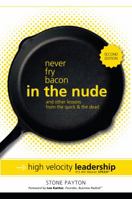 Never Fry Bacon in the Nude... and Other Lessons from the Quick & the Dead 161005153X Book Cover