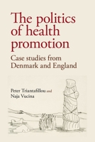 The politics of health promotion: Case studies from Denmark and England 1526100525 Book Cover