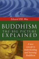Buddhism: the Big Picture Explained 0595447279 Book Cover