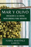 Mar y Olivo: Iniciación a la Cocina Mediterránea para Novatos 1835502784 Book Cover