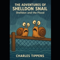 The Adventures of Shelldon Snail: Shelldon and the Flood B0FNKLTV2B Book Cover
