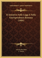 Il Tentativo Nelle Leggi E Nella Giurisprudenza Romana (1884) 1120398304 Book Cover