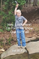 Hey, Look Here, I'm Fixin' to Show Out for Y'all B08BRSQKFV Book Cover