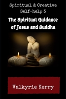 Spiritual & Creative Self-Help 3: The Spiritual Guidance of Jesus and Buddha 1083037439 Book Cover