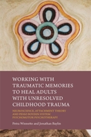 Treating Adults with Unresolved Childhood Trauma: A Mind-Body and Brain-Based Approach Using Pesso Boyden System Psychomotor 1849057249 Book Cover