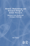 Method, Methodology and Research Design in Artistic Research: Between Solid Routes and Emergent Pathways 1032037547 Book Cover