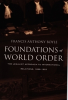 Foundations of World Order: The Legalist Approach to International Relations, 1898-1922 0822323648 Book Cover