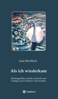 Als ich wiederkam - Heimatgefühle, Familie, Freunde und Ostalgie nach 30 Jahren Abwesenheit 3347249305 Book Cover