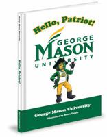 Hello, Patriot!: George Mason University 1937406385 Book Cover