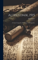 Alteutonik, 1915: (A Union Tongue for All Teutons): (Weltsprache) 1019895721 Book Cover