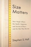 Size Matters: How Height Affects the Health, Happiness, and Success of Boys - and the Men They Become 0618470409 Book Cover