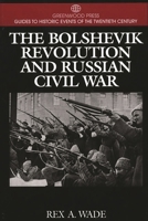 The Bolshevik Revolution and Russian Civil War: (Greenwood Press Guides to Historic Events of the Twentieth Century) 0313299749 Book Cover