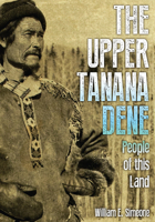 The Upper Tanana Dene: People of This Land 164642333X Book Cover