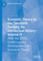 Economic Theory in the Twentieth Century, An Intellectual History - Volume IV: After the 1970s. Contemporary Developments in Economic Theory 3032062004 Book Cover