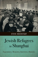 Jewish Refugees in Shanghai: Experiences, Memories, Interviews, Histories 1836954670 Book Cover