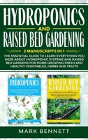 Hydroponics and Raised Bed Gardening: ]2] ]Manuscripts] ]in] ]1] The] ]Essential] ]Guide] ]to] ]Learn] ]Everything] ]you] ]need] ]about] ]Hydroponic] ]Systems] ]and] ]Raised] ]Bed] ]Gardens] ]for Home 1513671693 Book Cover