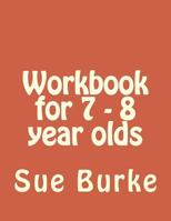 Workbook for 7 - 8 year olds: Workbook for 7 - 8 year olds 1725683024 Book Cover