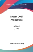 Robert Ord's Atonement: A Novel (1892) 124136706X Book Cover