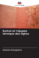 Korkut et l'épopée héroïque des Oghuz (French Edition) 6208291321 Book Cover