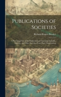 Publications of Societies; a Provisional List of the Publications of American Scientific, Literary, and Other Societies From Their Organization 1020672765 Book Cover